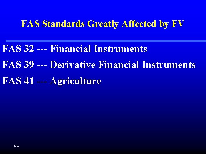 FAS Standards Greatly Affected by FV FAS 32 --- Financial Instruments FAS 39 ---