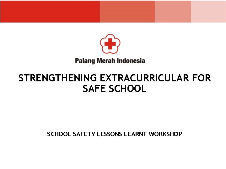 STRENGTHENING EXTRACURRICULAR FOR SAFE SCHOOL SAFETY LESSONS LEARNT WORKSHOP 
