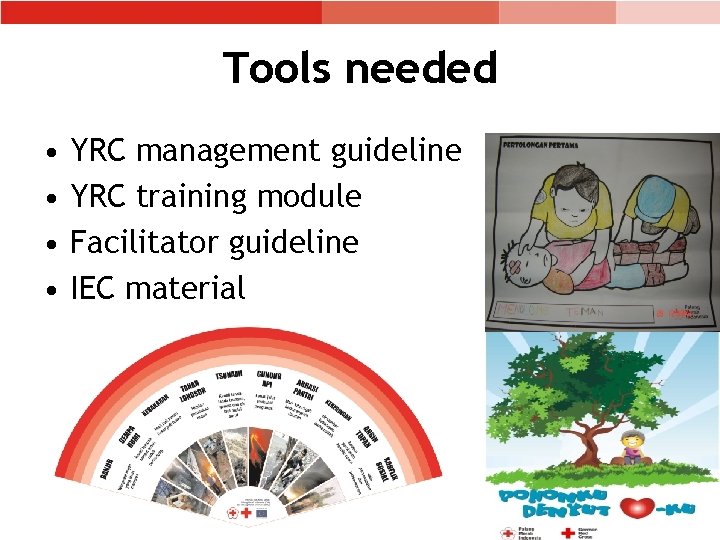 Tools needed • • YRC management guideline YRC training module Facilitator guideline IEC material