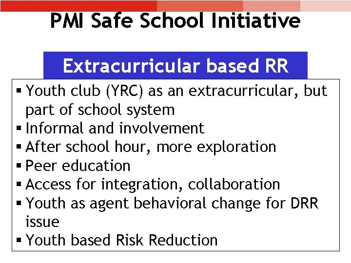 PMI Safe School Initiative Extracurricular based RR § Youth club (YRC) as an extracurricular,
