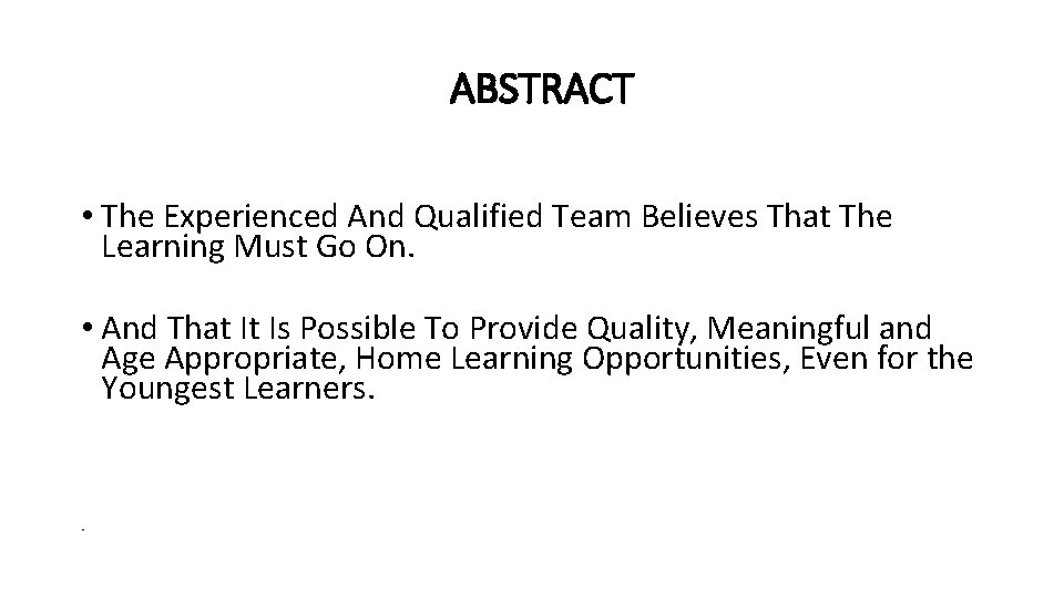 ABSTRACT • The Experienced And Qualified Team Believes That The Learning Must Go On.