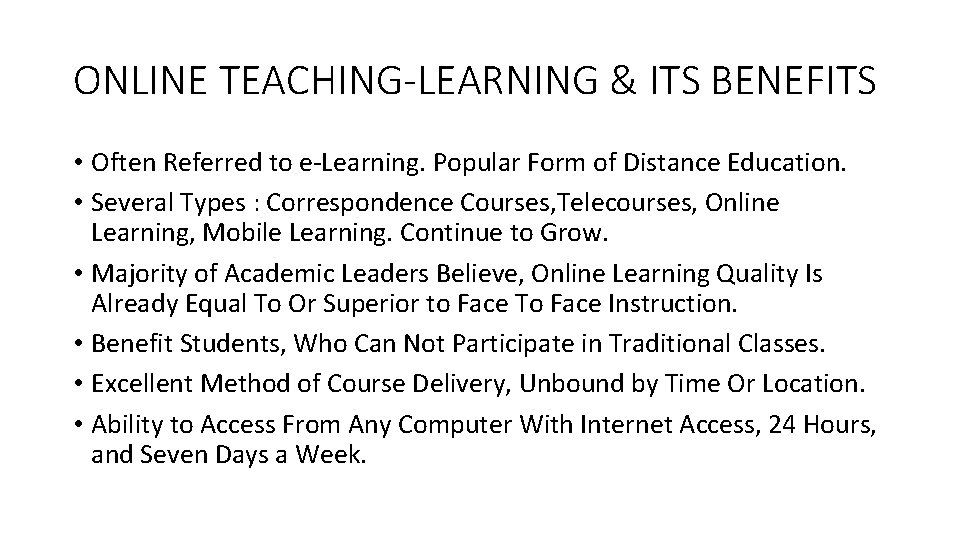 ONLINE TEACHING-LEARNING & ITS BENEFITS • Often Referred to e-Learning. Popular Form of Distance