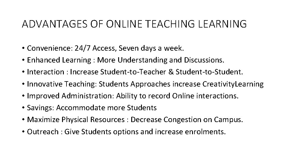 ADVANTAGES OF ONLINE TEACHING LEARNING • Convenience: 24/7 Access, Seven days a week. •