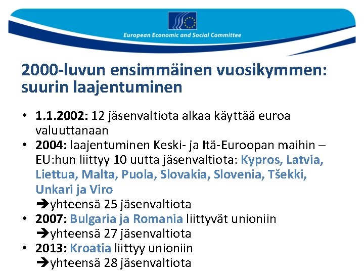 2000 -luvun ensimmäinen vuosikymmen: suurin laajentuminen • 1. 1. 2002: 12 jäsenvaltiota alkaa käyttää