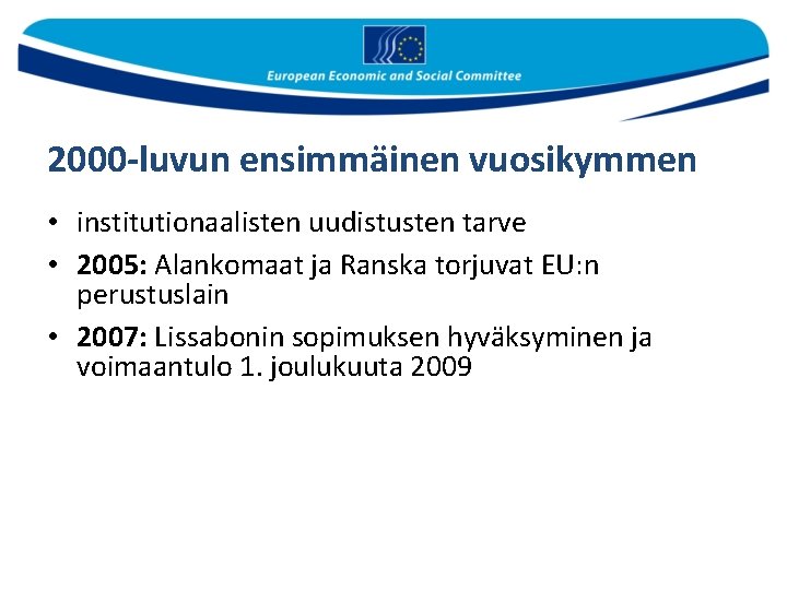 2000 -luvun ensimmäinen vuosikymmen • institutionaalisten uudistusten tarve • 2005: Alankomaat ja Ranska torjuvat