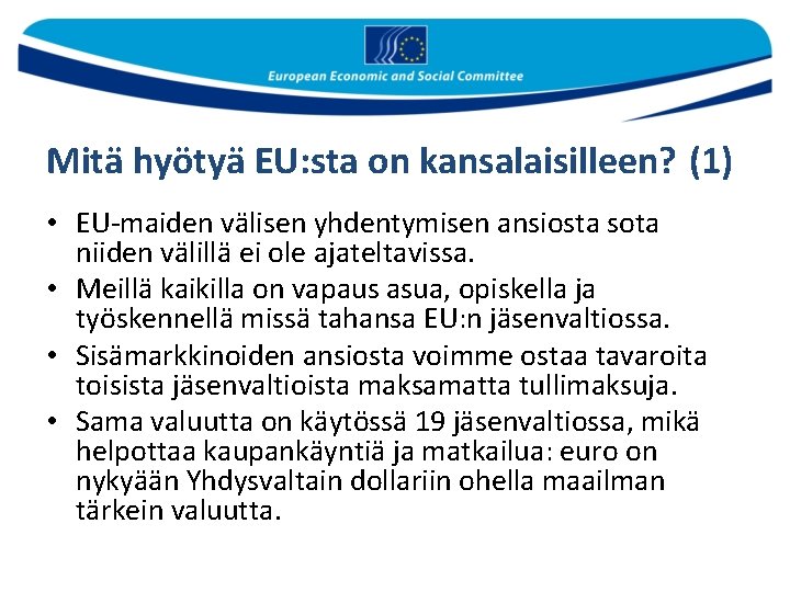 Mitä hyötyä EU: sta on kansalaisilleen? (1) • EU-maiden välisen yhdentymisen ansiosta sota niiden Mitä hyötyä EU: sta on kansalaisilleen? (1) • EU-maiden välisen yhdentymisen ansiosta sota niiden