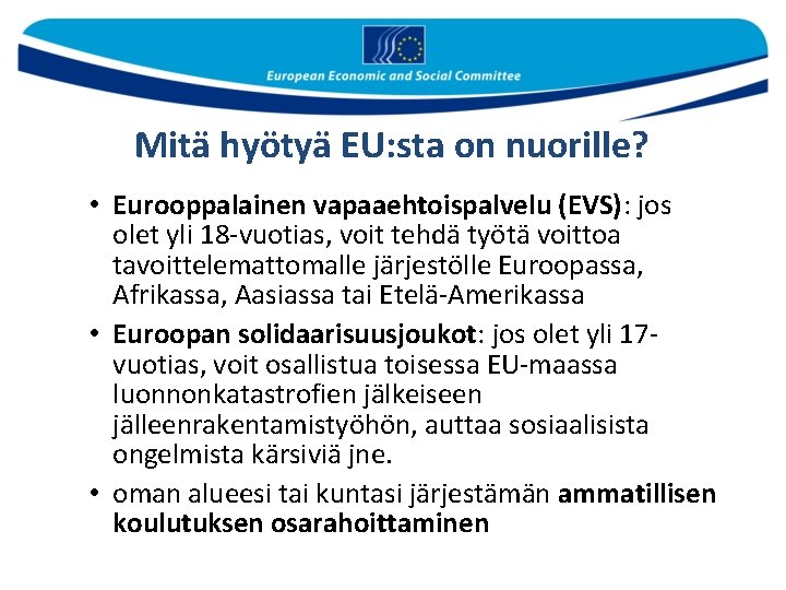 Mitä hyötyä EU: sta on nuorille? • Eurooppalainen vapaaehtoispalvelu (EVS): jos olet yli 18