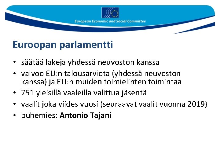 Euroopan parlamentti • säätää lakeja yhdessä neuvoston kanssa • valvoo EU: n talousarviota (yhdessä