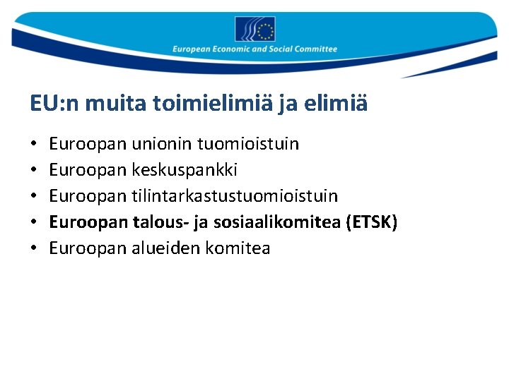 EU: n muita toimielimiä ja elimiä • • • Euroopan unionin tuomioistuin Euroopan keskuspankki