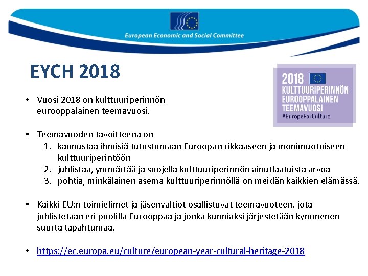 EYCH 2018 • Vuosi 2018 on kulttuuriperinnön eurooppalainen teemavuosi. • Teemavuoden tavoitteena on 1. EYCH 2018 • Vuosi 2018 on kulttuuriperinnön eurooppalainen teemavuosi. • Teemavuoden tavoitteena on 1.