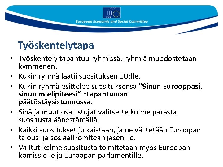 Työskentelytapa • Työskentely tapahtuu ryhmissä: ryhmiä muodostetaan kymmenen. • Kukin ryhmä laatii suosituksen EU: Työskentelytapa • Työskentely tapahtuu ryhmissä: ryhmiä muodostetaan kymmenen. • Kukin ryhmä laatii suosituksen EU:
