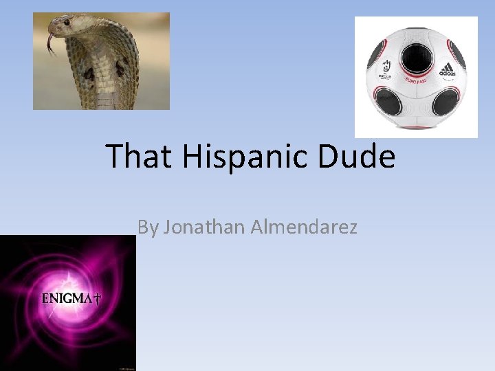 That Hispanic Dude By Jonathan Almendarez 