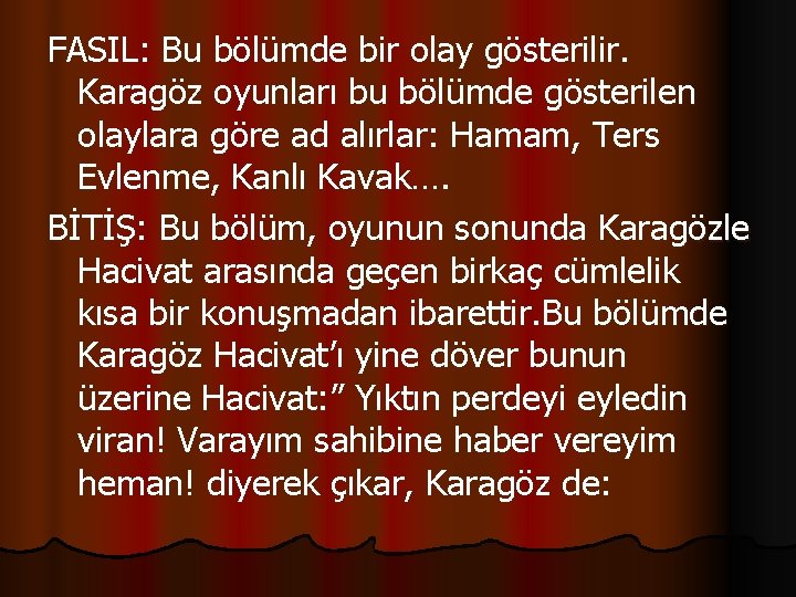 FASIL: Bu bölümde bir olay gösterilir. Karagöz oyunları bu bölümde gösterilen olaylara göre ad