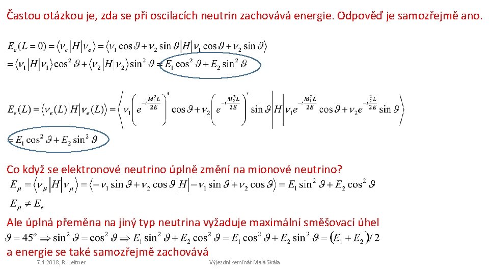 Častou otázkou je, zda se při oscilacích neutrin zachovává energie. Odpověď je samozřejmě ano.