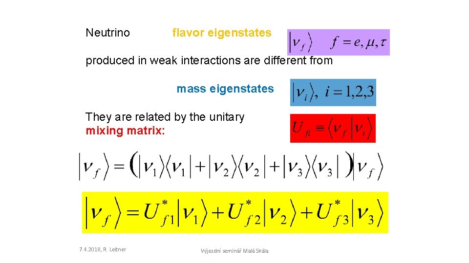 Neutrino flavor eigenstates produced in weak interactions are different from mass eigenstates They are
