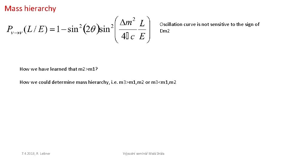 Mass hierarchy Oscillation curve is not sensitive to the sign of Dm 2 How