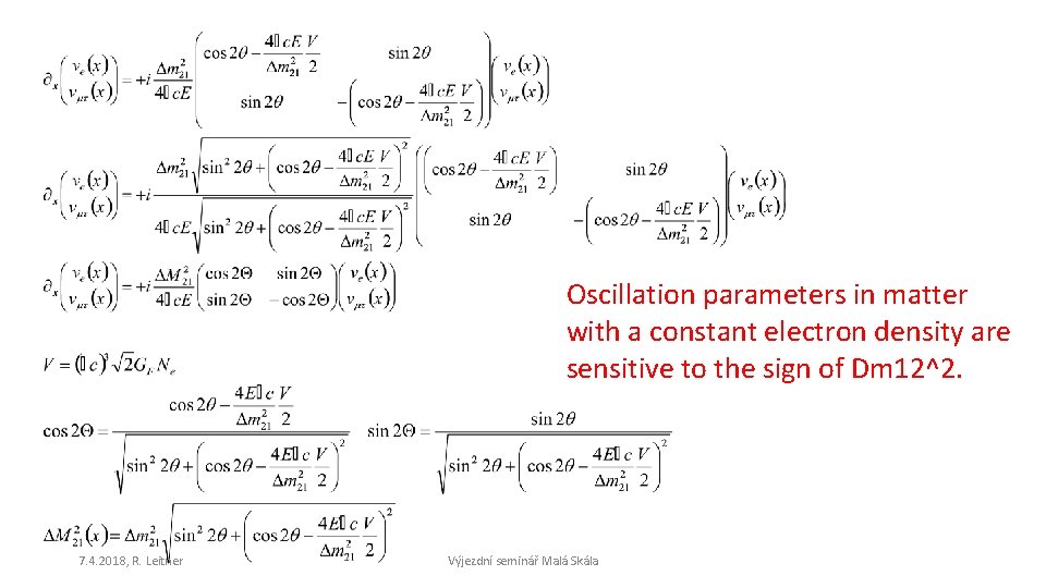 Oscillation parameters in matter with a constant electron density are sensitive to the sign