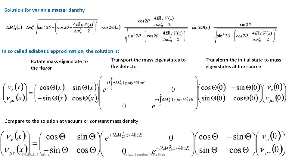 Solution for variable matter density In so called adiabatic approximation, the solution is: Rotate