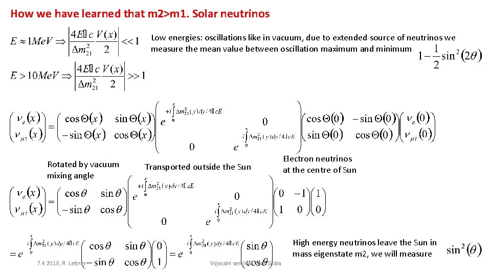 How we have learned that m 2>m 1. Solar neutrinos Low energies: oscillations like