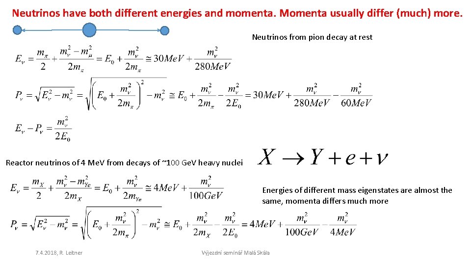 Neutrinos have both different energies and momenta. Momenta usually differ (much) more. Neutrinos from