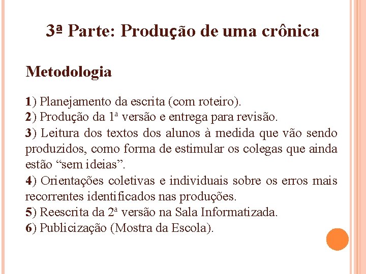 3ª Parte: Produção de uma crônica Metodologia 1) Planejamento da escrita (com roteiro). 2)