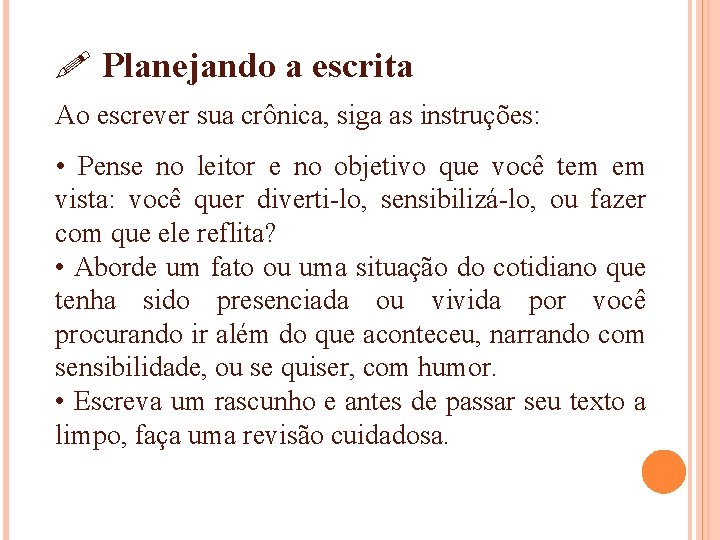 ! Planejando a escrita Ao escrever sua crônica, siga as instruções: • Pense no