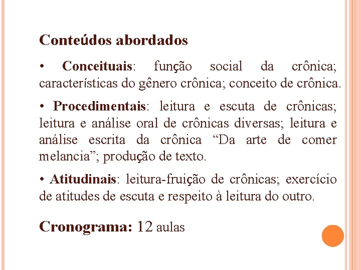 Conteúdos abordados • Conceituais: função social da crônica; características do gênero crônica; conceito de