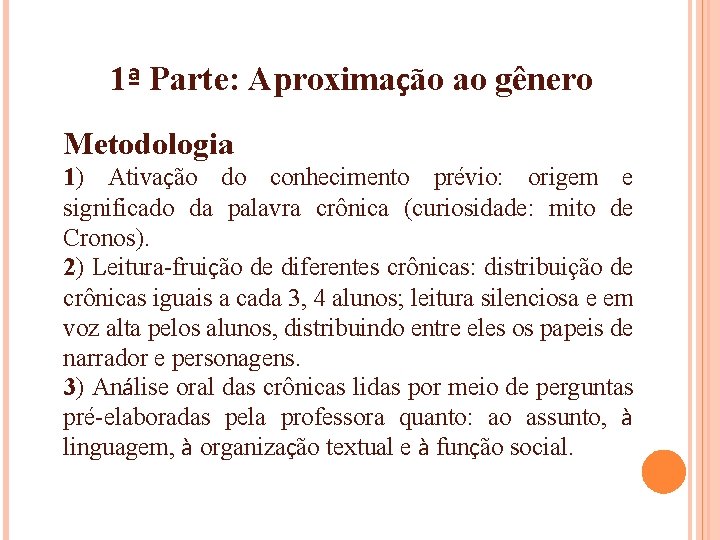 1ª Parte: Aproximação ao gênero Metodologia 1) Ativação do conhecimento prévio: origem e significado