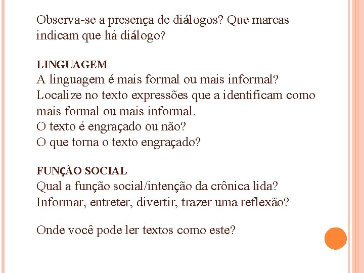 Observa-se a presença de diálogos? Que marcas indicam que há diálogo? LINGUAGEM A linguagem