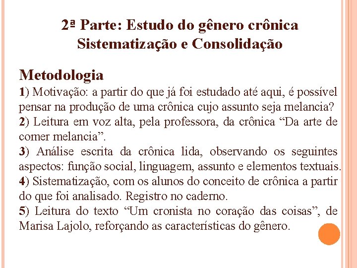 2ª Parte: Estudo do gênero crônica Sistematização e Consolidação Metodologia 1) Motivação: a partir