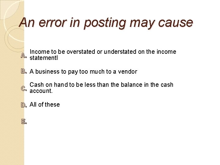 An error in posting may cause Income to be overstated or understated on the