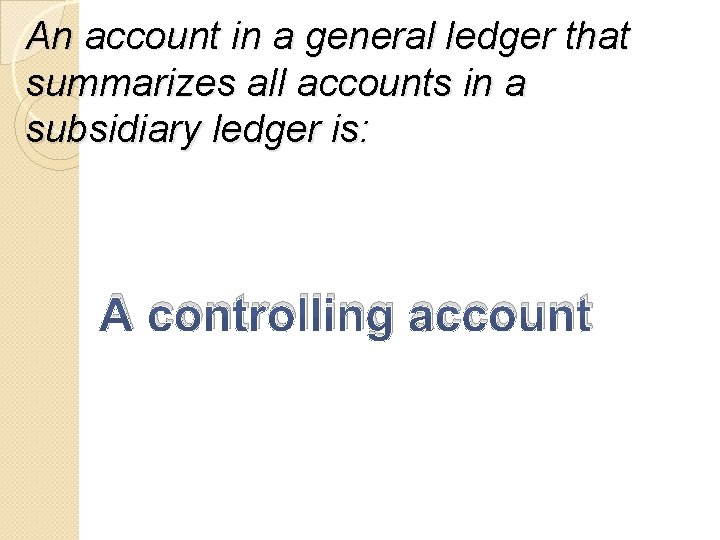 An account in a general ledger that summarizes all accounts in a subsidiary ledger
