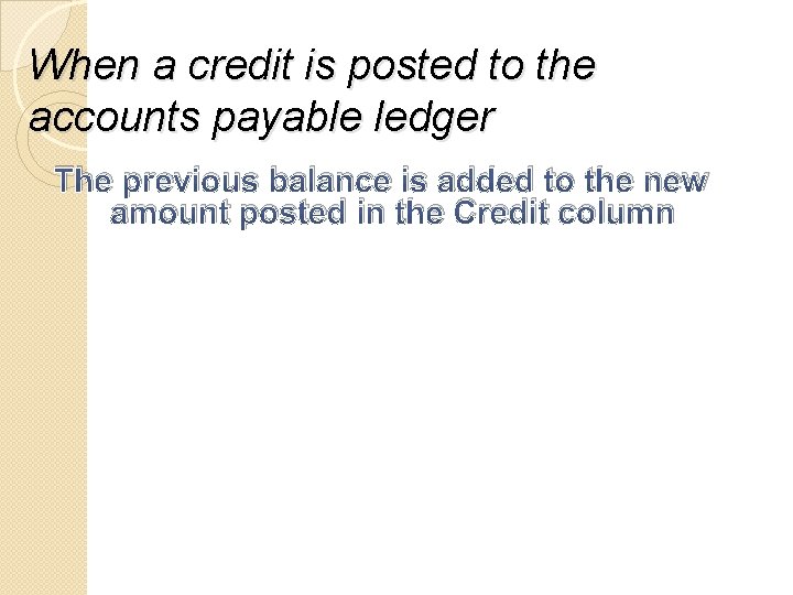 When a credit is posted to the accounts payable ledger The previous balance is