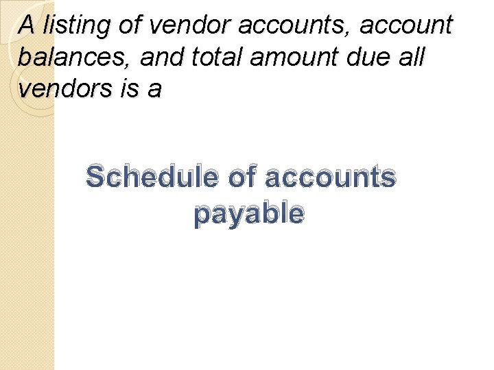 A listing of vendor accounts, account balances, and total amount due all vendors is