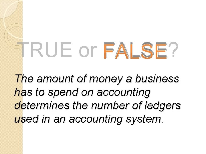 TRUE or FALSE? The amount of money a business has to spend on accounting
