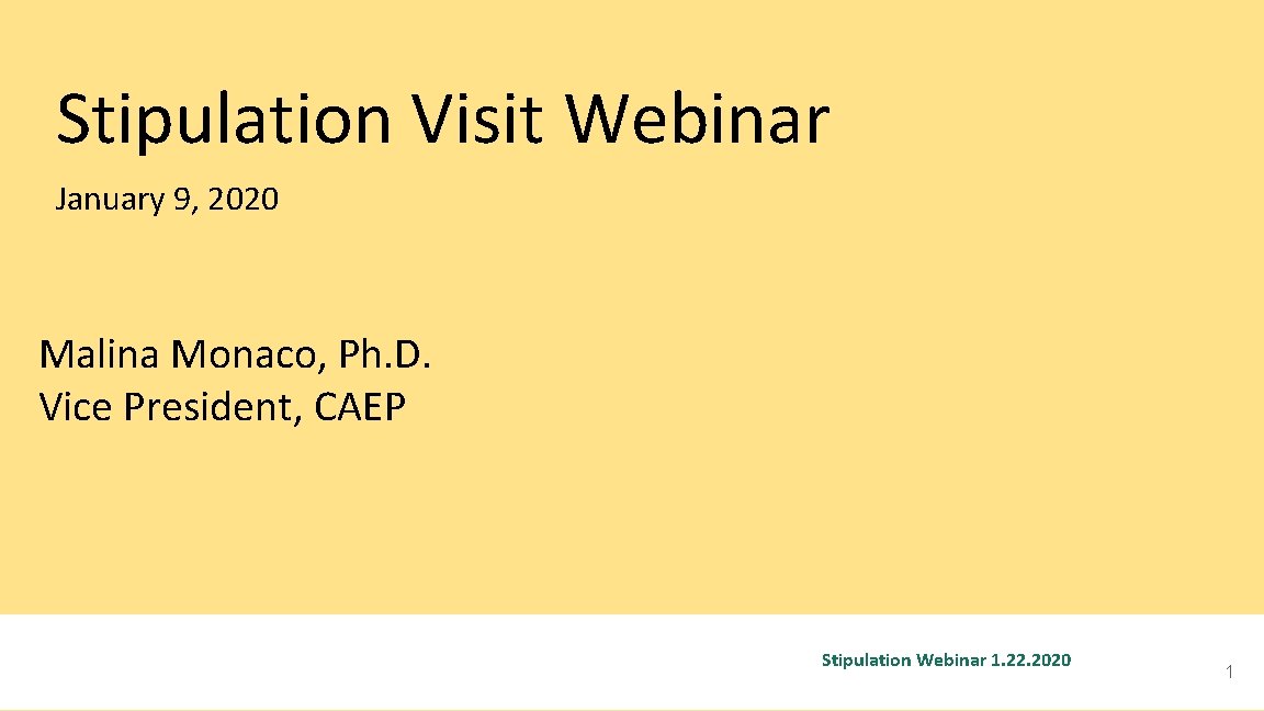 Stipulation Visit Webinar January 9, 2020 Malina Monaco, Ph. D. Vice President, CAEP Stipulation