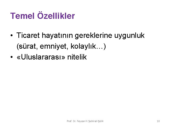 Temel Özellikler • Ticaret hayatının gereklerine uygunluk (sürat, emniyet, kolaylık…) • «Uluslararası» nitelik Prof.