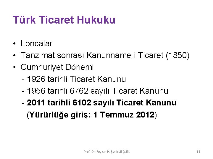 Türk Ticaret Hukuku • Loncalar • Tanzimat sonrası Kanunname-i Ticaret (1850) • Cumhuriyet Dönemi
