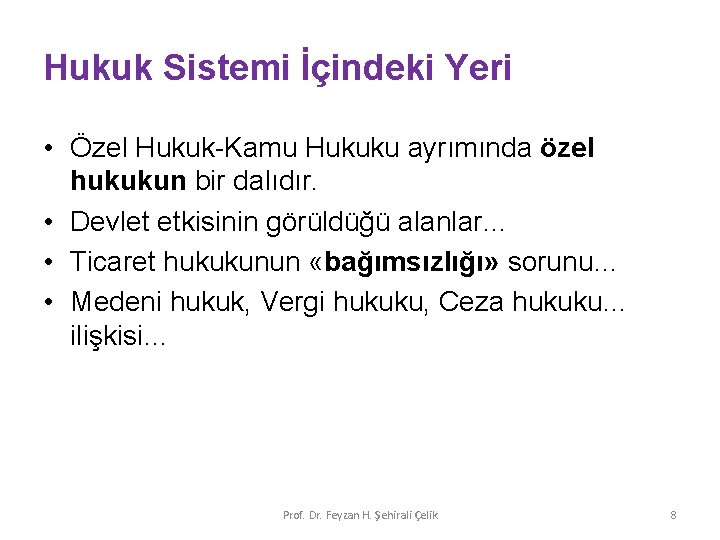 Hukuk Sistemi İçindeki Yeri • Özel Hukuk-Kamu Hukuku ayrımında özel hukukun bir dalıdır. •