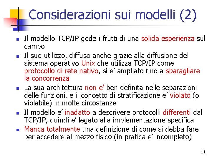 Considerazioni sui modelli (2) n n n Il modello TCP/IP gode i frutti di