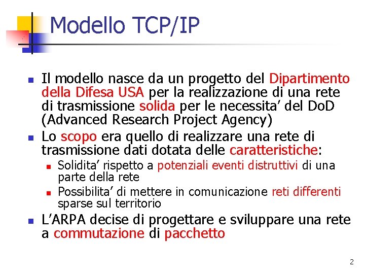 Modello TCP/IP n n Il modello nasce da un progetto del Dipartimento della Difesa