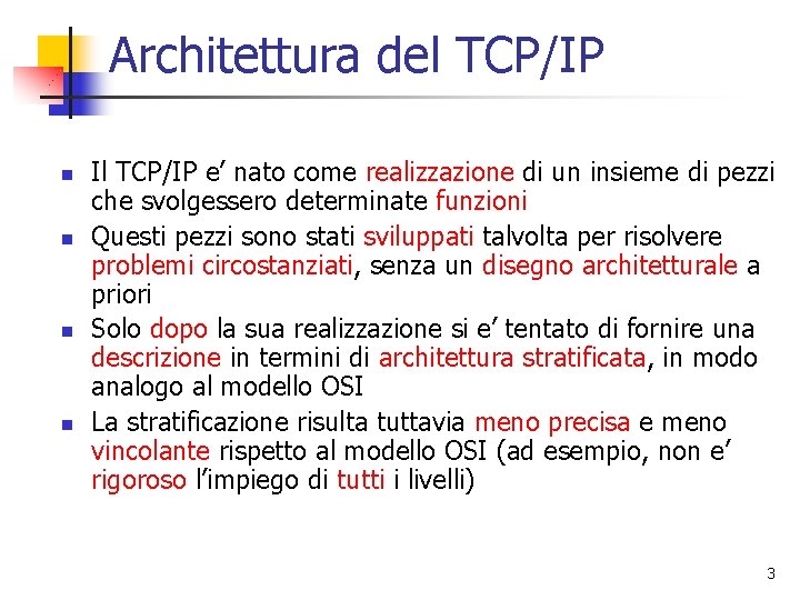 Architettura del TCP/IP n n Il TCP/IP e’ nato come realizzazione di un insieme