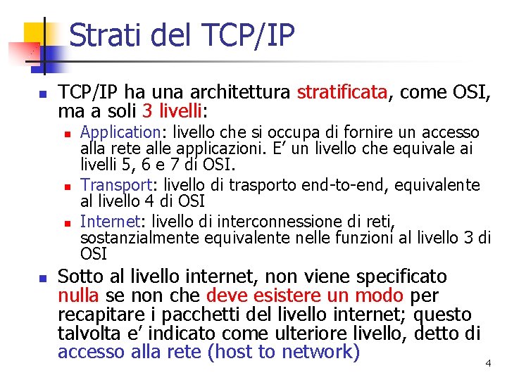 Strati del TCP/IP n TCP/IP ha una architettura stratificata, come OSI, ma a soli