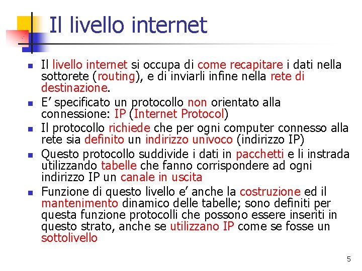 Il livello internet n n n Il livello internet si occupa di come recapitare