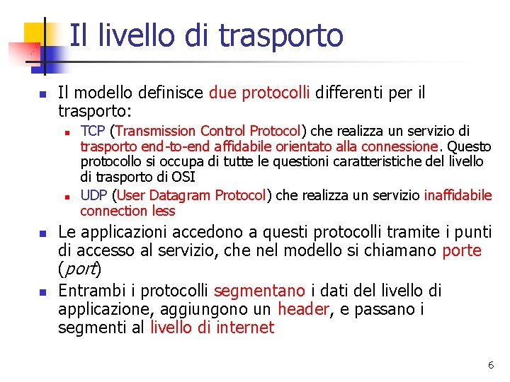 Il livello di trasporto n Il modello definisce due protocolli differenti per il trasporto: