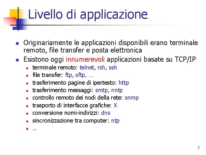 Livello di applicazione n n Originariamente le applicazioni disponibili erano terminale remoto, file transfer