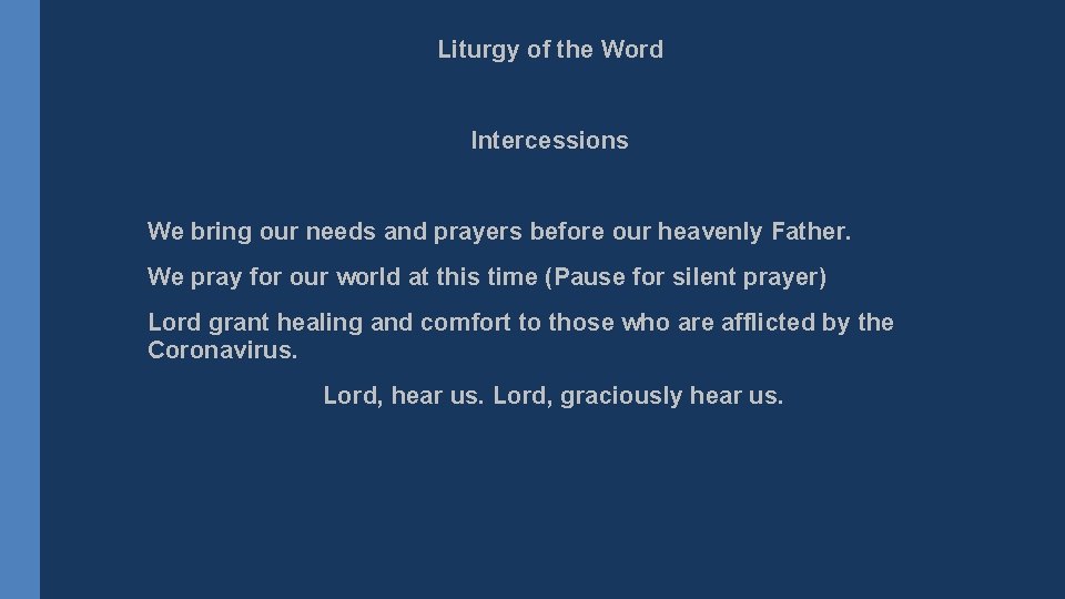 Liturgy of the Word Intercessions We bring our needs and prayers before our heavenly