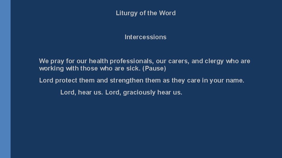 Liturgy of the Word Intercessions We pray for our health professionals, our carers, and