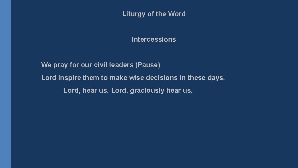 Liturgy of the Word Intercessions We pray for our civil leaders (Pause) Lord inspire