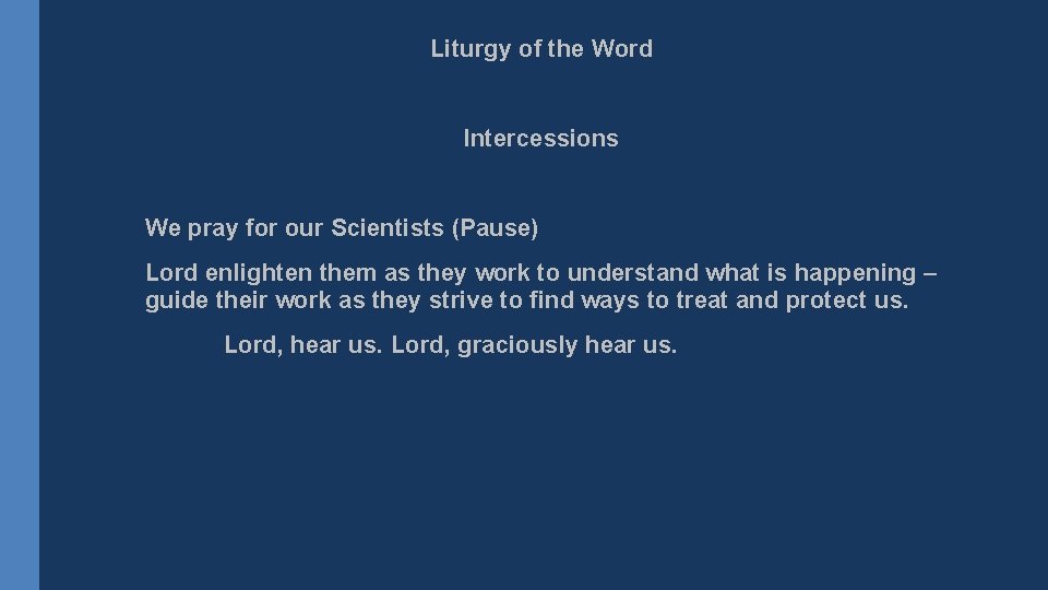 Liturgy of the Word Intercessions We pray for our Scientists (Pause) Lord enlighten them